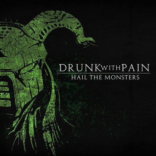 DRUNK WITH PAIN Hail The Monsters